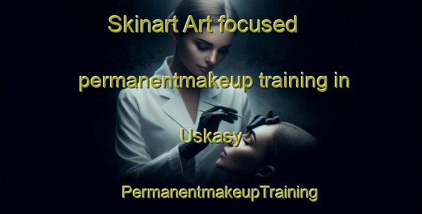 Skinart Art-focused permanentmakeup training in Uskasy | #PermanentmakeupTraining #PermanentmakeupClasses #SkinartTraining-Russia