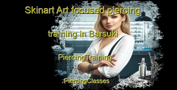 Skinart Art-focused piercing training in Barsuki | PiercingTraining | PiercingClasses | SkinartTraining-Russia