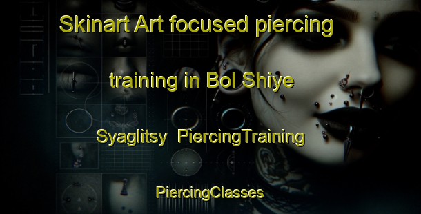 Skinart Art-focused piercing training in Bol Shiye Syaglitsy | #PiercingTraining #PiercingClasses #SkinartTraining-Russia