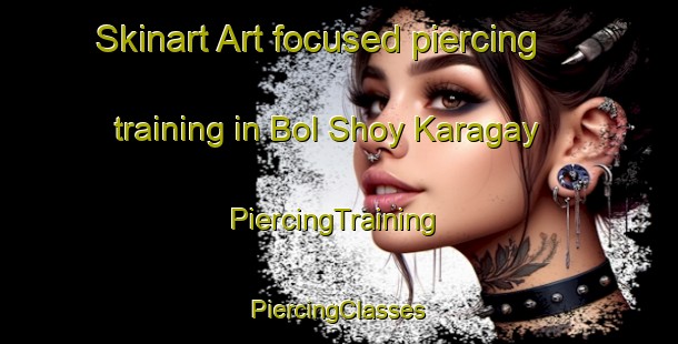 Skinart Art-focused piercing training in Bol Shoy Karagay | #PiercingTraining #PiercingClasses #SkinartTraining-Russia