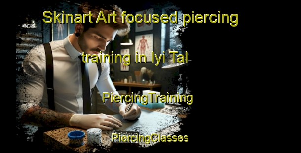 Skinart Art-focused piercing training in Iyi Tal | #PiercingTraining #PiercingClasses #SkinartTraining-Russia