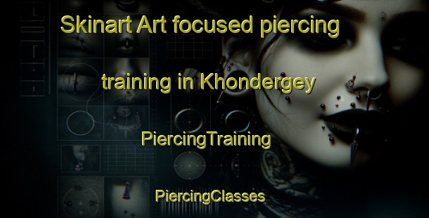 Skinart Art-focused piercing training in Khondergey | PiercingTraining | PiercingClasses | SkinartTraining-Russia
