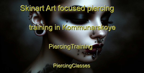 Skinart Art-focused piercing training in Kommunarskoye | #PiercingTraining #PiercingClasses #SkinartTraining-Russia