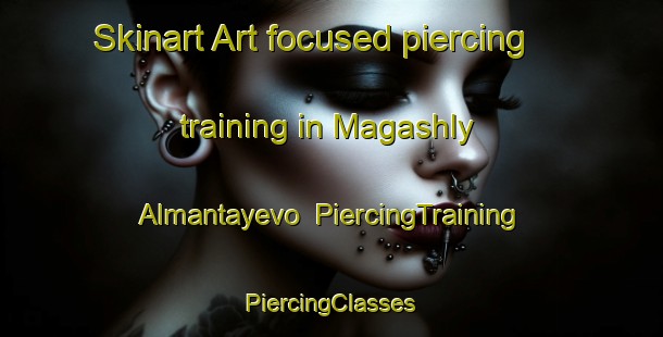 Skinart Art-focused piercing training in Magashly Almantayevo | #PiercingTraining #PiercingClasses #SkinartTraining-Russia