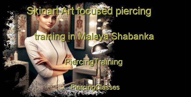 Skinart Art-focused piercing training in Malaya Shabanka | #PiercingTraining #PiercingClasses #SkinartTraining-Russia