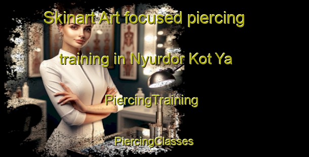 Skinart Art-focused piercing training in Nyurdor Kot Ya | #PiercingTraining #PiercingClasses #SkinartTraining-Russia