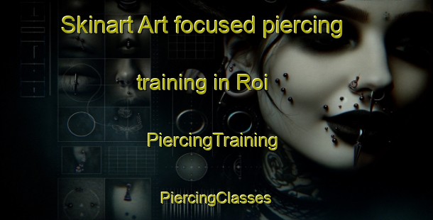 Skinart Art-focused piercing training in Roi | #PiercingTraining #PiercingClasses #SkinartTraining-Russia