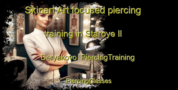 Skinart Art-focused piercing training in Staroye Il Deryakovo | #PiercingTraining #PiercingClasses #SkinartTraining-Russia