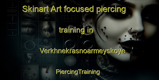 Skinart Art-focused piercing training in Verkhnekrasnoarmeyskoye | #PiercingTraining #PiercingClasses #SkinartTraining-Russia