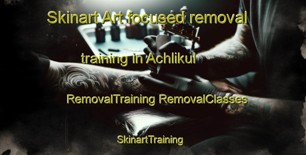 Skinart Art-focused removal training in Achlikul | #RemovalTraining #RemovalClasses #SkinartTraining-Russia