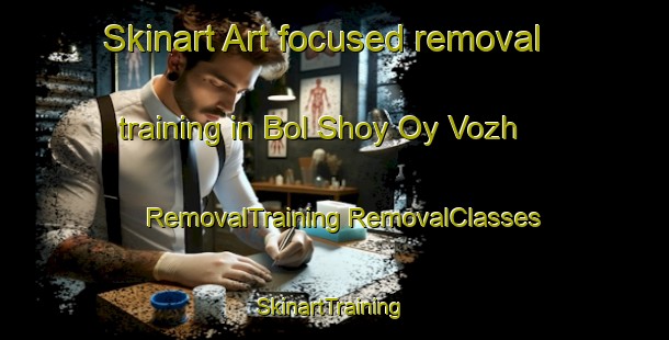 Skinart Art-focused removal training in Bol Shoy Oy Vozh | #RemovalTraining #RemovalClasses #SkinartTraining-Russia