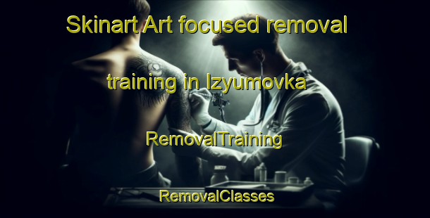 Skinart Art-focused removal training in Izyumovka | RemovalTraining | RemovalClasses | SkinartTraining-Russia