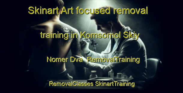 Skinart Art-focused removal training in Komsomol Skiy Nomer Dva | #RemovalTraining #RemovalClasses #SkinartTraining-Russia