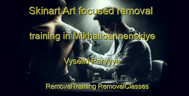 Skinart Art-focused removal training in Mikhailoannenskiye Vyselki Pervyye | #RemovalTraining #RemovalClasses #SkinartTraining-Russia