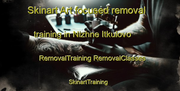 Skinart Art-focused removal training in Nizhne Itkulovo | #RemovalTraining #RemovalClasses #SkinartTraining-Russia