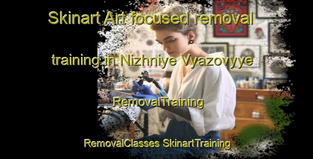 Skinart Art-focused removal training in Nizhniye Vyazovyye | #RemovalTraining #RemovalClasses #SkinartTraining-Russia