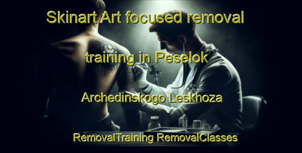 Skinart Art-focused removal training in Peselok Archedinskogo Leskhoza | #RemovalTraining #RemovalClasses #SkinartTraining-Russia