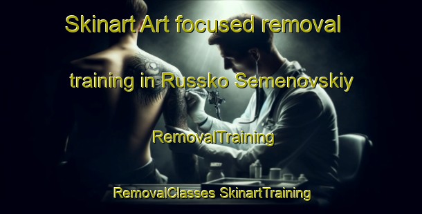 Skinart Art-focused removal training in Russko Semenovskiy | #RemovalTraining #RemovalClasses #SkinartTraining-Russia