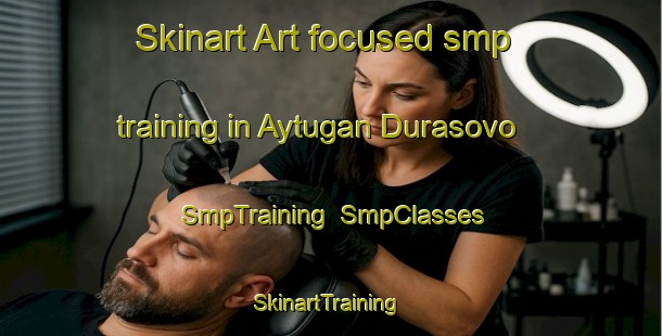 Skinart Art-focused smp training in Aytugan Durasovo | SmpTraining | SmpClasses | SkinartTraining-Russia