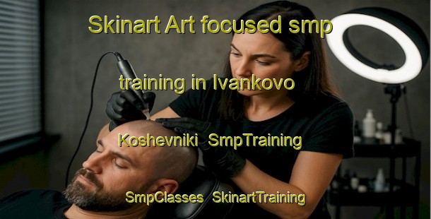 Skinart Art-focused smp training in Ivankovo Koshevniki | SmpTraining | SmpClasses | SkinartTraining-Russia