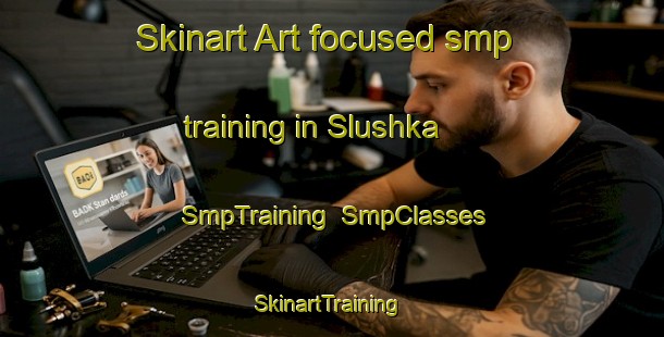 Skinart Art-focused smp training in Slushka | SmpTraining | SmpClasses | SkinartTraining-Russia