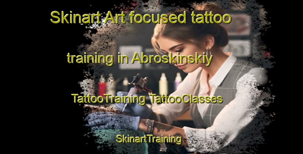 Skinart Art-focused tattoo training in Abroskinskiy | #TattooTraining #TattooClasses #SkinartTraining-Russia