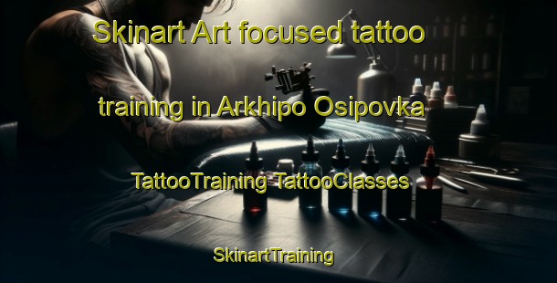 Skinart Art-focused tattoo training in Arkhipo Osipovka | #TattooTraining #TattooClasses #SkinartTraining-Russia