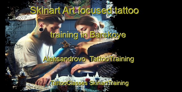 Skinart Art-focused tattoo training in Barskoye Aleksandrovo | #TattooTraining #TattooClasses #SkinartTraining-Russia