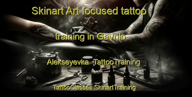 Skinart Art-focused tattoo training in Gavrilo Alekseyevka | #TattooTraining #TattooClasses #SkinartTraining-Russia