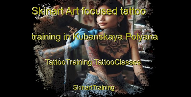 Skinart Art-focused tattoo training in Kubanskaya Polyana | #TattooTraining #TattooClasses #SkinartTraining-Russia