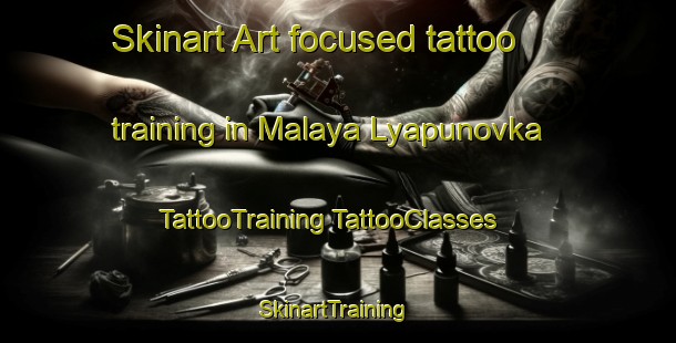 Skinart Art-focused tattoo training in Malaya Lyapunovka | #TattooTraining #TattooClasses #SkinartTraining-Russia