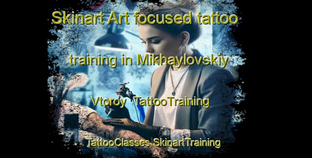 Skinart Art-focused tattoo training in Mikhaylovskiy Vtoroy | #TattooTraining #TattooClasses #SkinartTraining-Russia