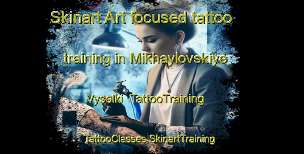 Skinart Art-focused tattoo training in Mikhaylovskiye Vyselki | #TattooTraining #TattooClasses #SkinartTraining-Russia