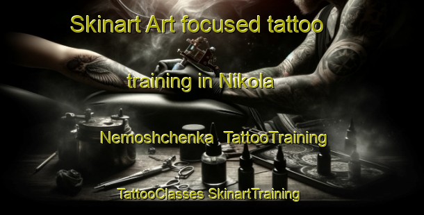 Skinart Art-focused tattoo training in Nikola Nemoshchenka | #TattooTraining #TattooClasses #SkinartTraining-Russia