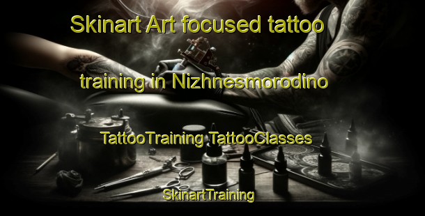 Skinart Art-focused tattoo training in Nizhnesmorodino | #TattooTraining #TattooClasses #SkinartTraining-Russia