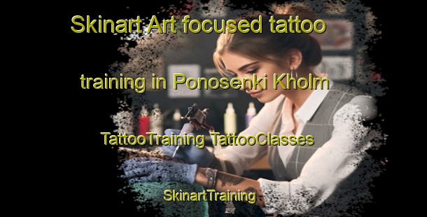 Skinart Art-focused tattoo training in Ponosenki Kholm | #TattooTraining #TattooClasses #SkinartTraining-Russia