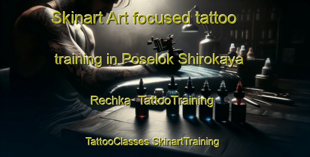 Skinart Art-focused tattoo training in Poselok Shirokaya Rechka | #TattooTraining #TattooClasses #SkinartTraining-Russia