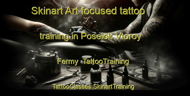 Skinart Art-focused tattoo training in Poselok Vtoroy Fermy | #TattooTraining #TattooClasses #SkinartTraining-Russia