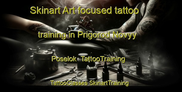 Skinart Art-focused tattoo training in Prigorod Novyy Poselok | #TattooTraining #TattooClasses #SkinartTraining-Russia