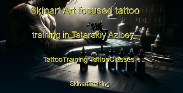 Skinart Art-focused tattoo training in Tatarskiy Azibey | #TattooTraining #TattooClasses #SkinartTraining-Russia