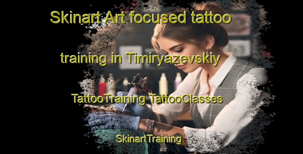 Skinart Art-focused tattoo training in Timiryazevskiy | #TattooTraining #TattooClasses #SkinartTraining-Russia