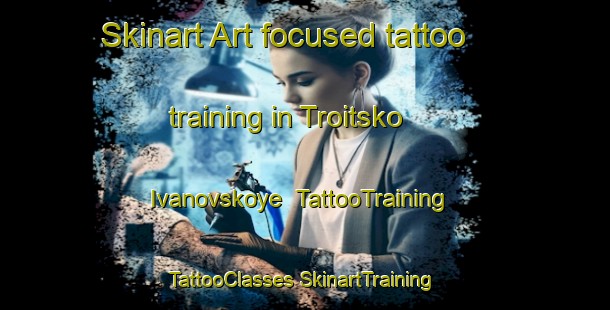 Skinart Art-focused tattoo training in Troitsko Ivanovskoye | #TattooTraining #TattooClasses #SkinartTraining-Russia