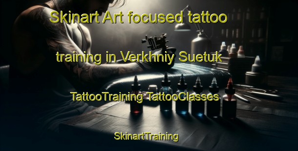 Skinart Art-focused tattoo training in Verkhniy Suetuk | #TattooTraining #TattooClasses #SkinartTraining-Russia