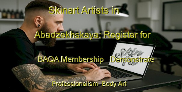 Skinart Artists in Abadzekhskaya: Register for BAQA Membership - Demonstrate Professionalism | Body Art Qualification Authority | BAQA-Russia