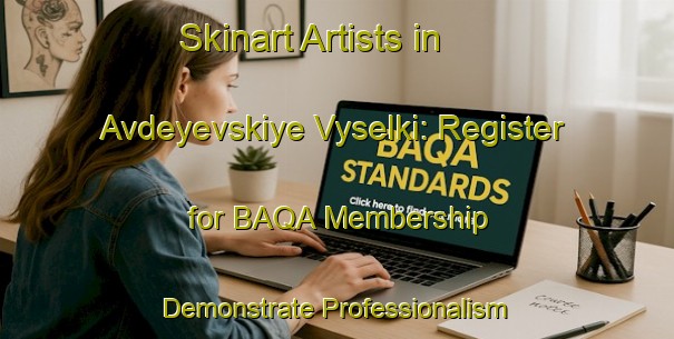 Skinart Artists in Avdeyevskiye Vyselki: Register for BAQA Membership - Demonstrate Professionalism | Body Art Qualification Authority | BAQA-Russia