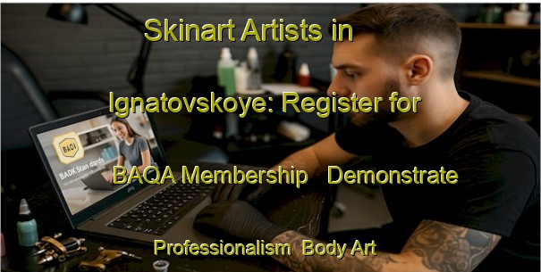 Skinart Artists in Ignatovskoye: Register for BAQA Membership - Demonstrate Professionalism | Body Art Qualification Authority | BAQA-Russia