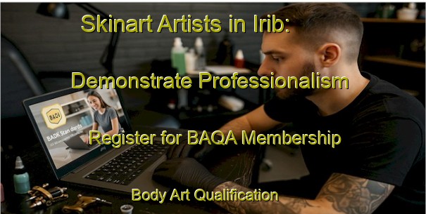 Skinart Artists in Irib: Demonstrate Professionalism - Register for BAQA Membership | Body Art Qualification Authority | BAQA-Russia