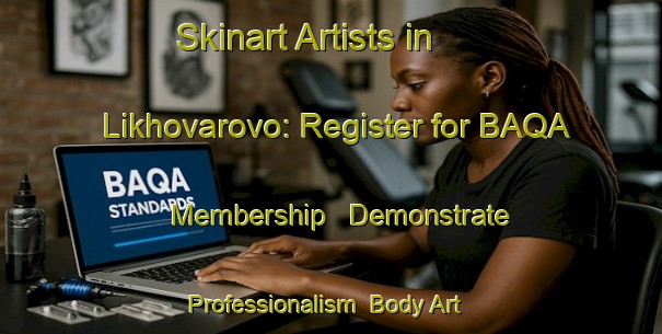 Skinart Artists in Likhovarovo: Register for BAQA Membership - Demonstrate Professionalism | Body Art Qualification Authority | BAQA-Russia