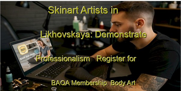 Skinart Artists in Likhovskaya: Demonstrate Professionalism - Register for BAQA Membership | Body Art Qualification Authority | BAQA-Russia