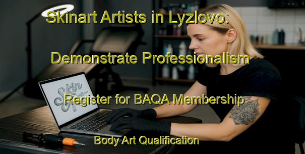 Skinart Artists in Lyzlovo: Demonstrate Professionalism - Register for BAQA Membership | Body Art Qualification Authority | BAQA-Russia